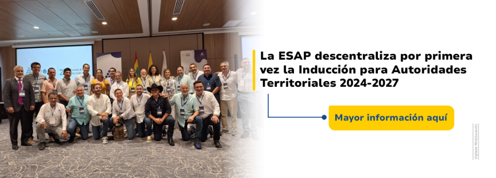 La ESAP descentraliza por primera vez la Inducción para Autoridades Territoriales 2024-2027. Lee más aquí.