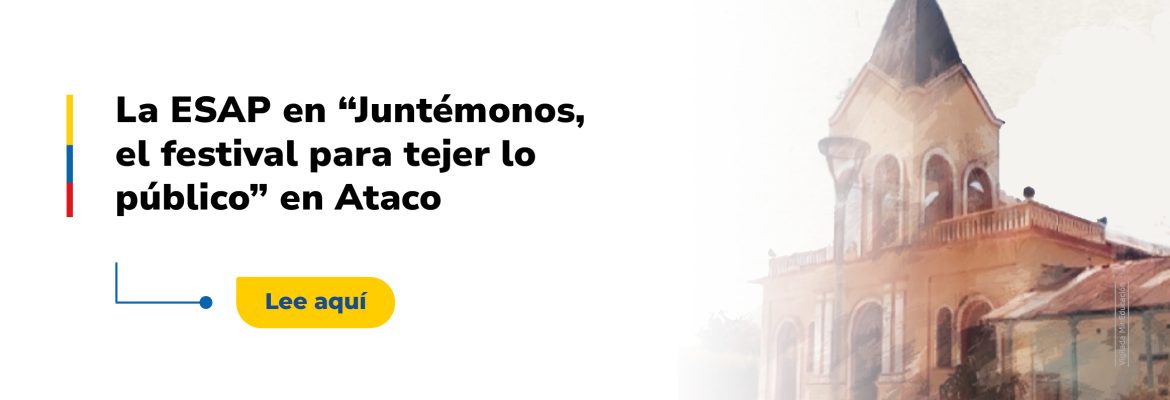 La ESAP en “Juntémonos, el festival para tejer lo público” en Ataco. Lee mas aqui: