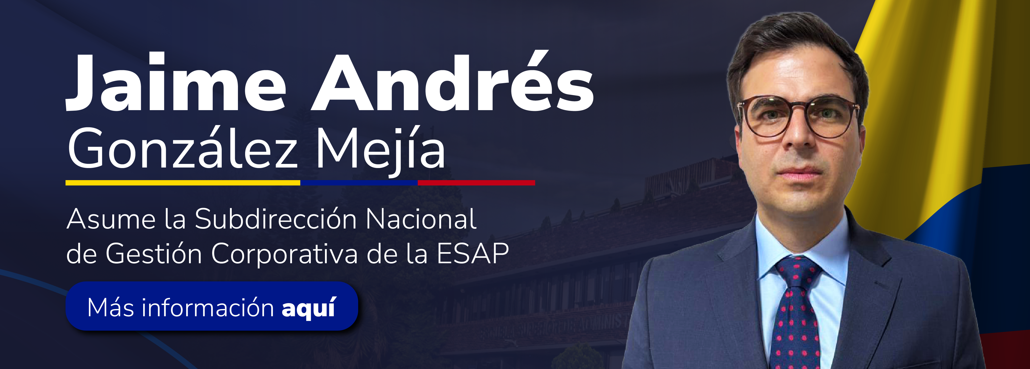 Jaime Andrés González Mejía asume la Subdirección Nacional de Gestión Corporativa de la ESAP Jaime Andrés González Mejía asume la Subdirección Nacional de Gestión Corporativa de la ESAP