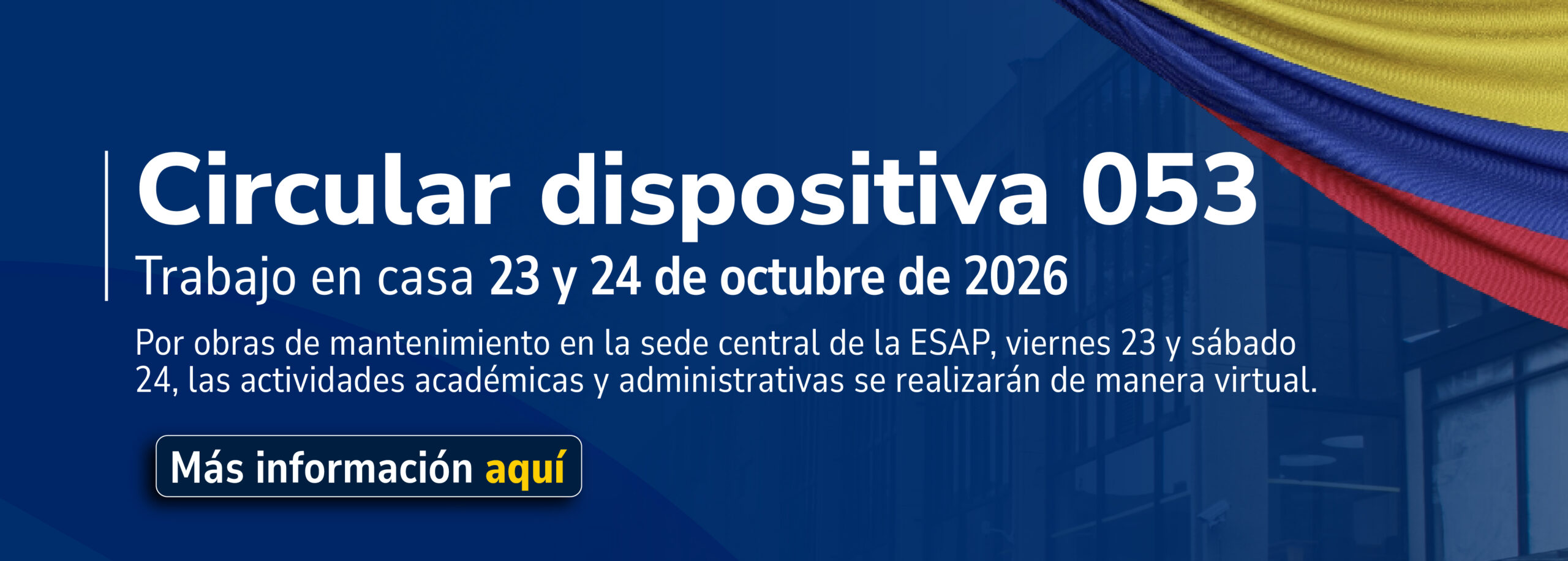 Por obras de mantenimiento en la sede central de la ESAP, viernes 23 y sábado 24, las actividades académicas y administrativas se realizarán de manera virtual. Por obras de mantenimiento en la sede central de la ESAP, viernes 23 y sábado 24, las actividades académicas y administrativas se realizarán de manera virtual.